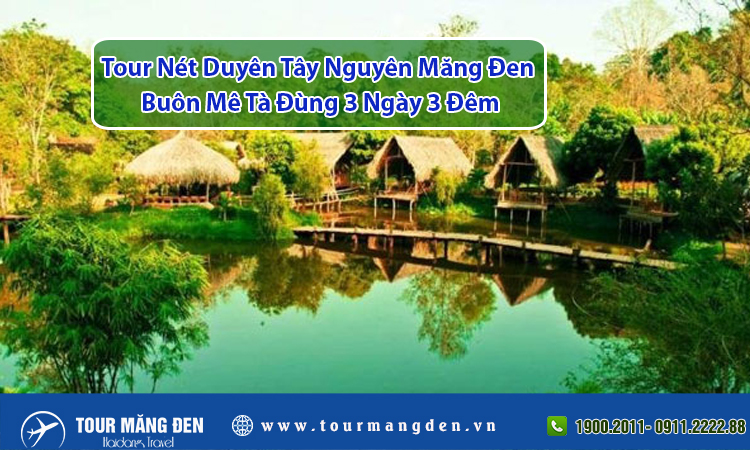 Tour Nét Duyên Tây Nguyên Măng Đen Buôn Mê Tà Đùng 3 Ngày 3 Đêm