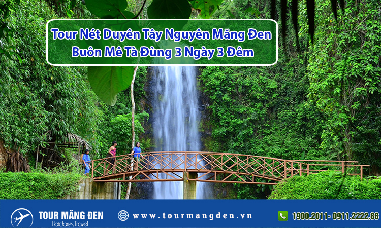 Tour Nét Duyên Tây Nguyên Măng Đen Buôn Mê Tà Đùng 3 Ngày 3 Đêm